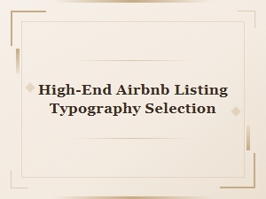 Selecting Modern Fonts for Luxury Airbnb Listings