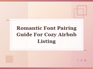 Romantic Font Pairings for Your Cozy Airbnb