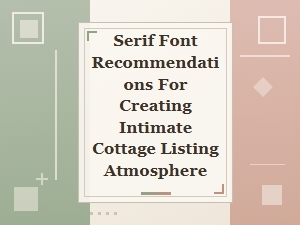 Serif Fonts for a Warm Cottage Listing