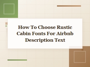 Choosing Rustic Cabin Fonts for Your Airbnb Text